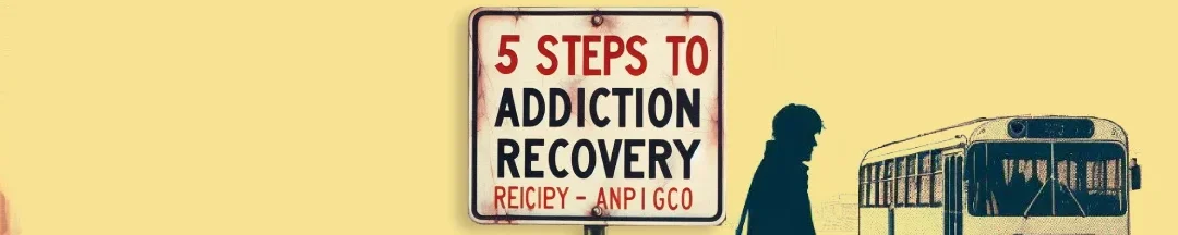 5 Steps to Addiction Recovery – How Does Rehab Work?