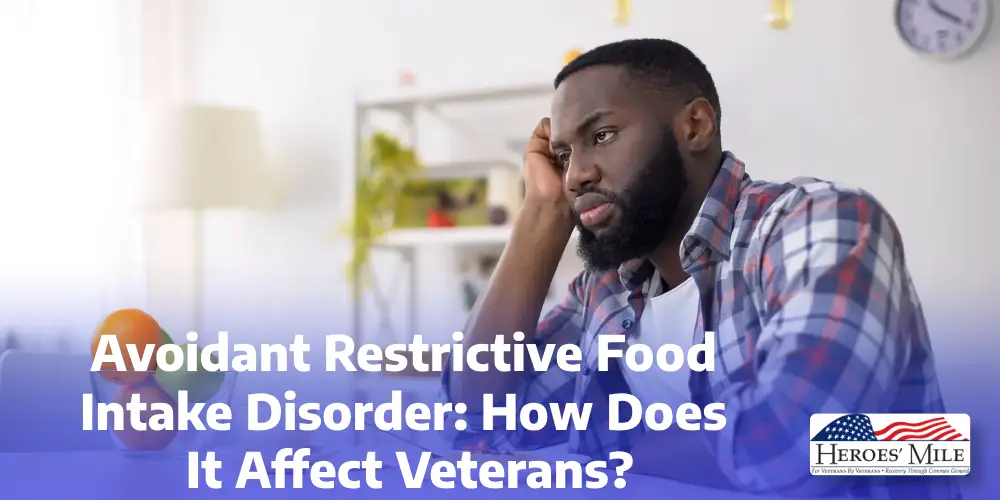 Avoidant Restrictive Food Intake Disorder: How Does It Affect Veterans?