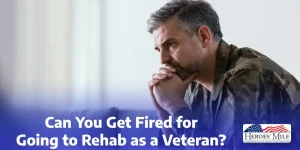 Can You Get Fired For Going To Rehab As A Veteran 