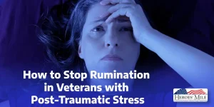 How To Stop Rumination In Veterans With Post Traumatic Stress