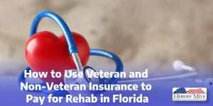 How To Use Veteran And Non Veteran Insurance To Pay For Rehab In Florida